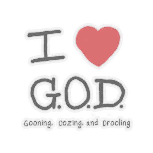I  G.O.D. Kiss-Cut Sticker — Funny Gooning Oozing Drooling Decal