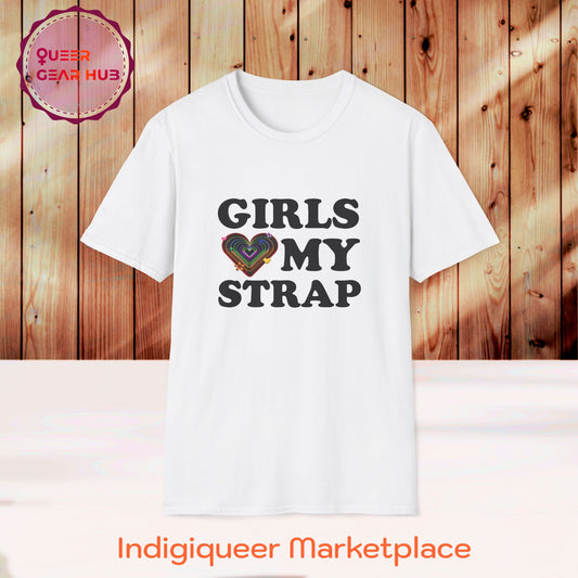 Funny Pride T-Shirt for Lesbians, Bisexuals, Gays & Queers - "Girls Love My Strap" 2SBIPOC LGBTQIA+ Pride Unisex Tee, Perfect Pride March Shirt, GEN Z humor